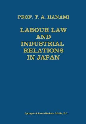 Labour Law and Industrial Relations in Japan -  Tadashi A. Hanami