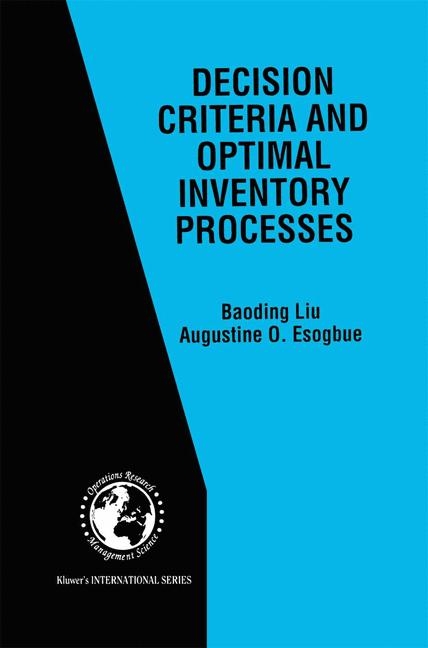 Decision Criteria and Optimal Inventory Processes -  Augustine O. Esogbue,  Baoding Liu