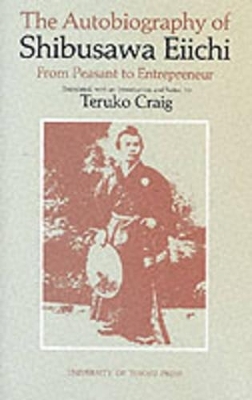 The Autobiography of Shibusawa Eiichi – From Peasant to Entrepreneur - Eiichi Shibusawa, Teruko Craig