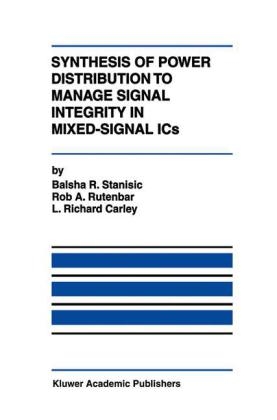 Synthesis of Power Distribution to Manage Signal Integrity in Mixed-Signal ICs -  L. Richard Carley,  Rob A. Rutenbar,  Balsha R. Stanisic