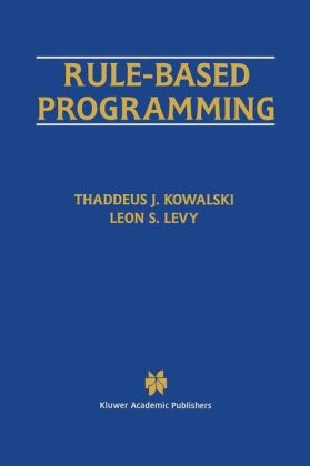 Rule-Based Programming -  Thaddeus J. Kowalski,  Leon S. Levy