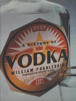 A History of Vodka - William Pokhlebkin