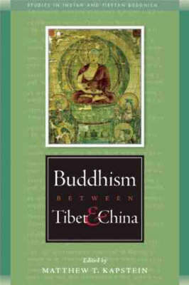 Buddhism Between Tibet and China - Matthew Kapstein