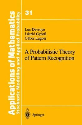 Probabilistic Theory of Pattern Recognition -  Luc Devroye,  Laszlo Gyorfi,  Gabor Lugosi