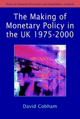 The Making of Monetary Policy in the UK, 1975-2000 - David Cobham