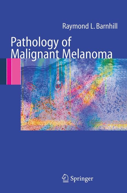 Pathology of Malignant Melanoma -  Raymond L. Barnhill