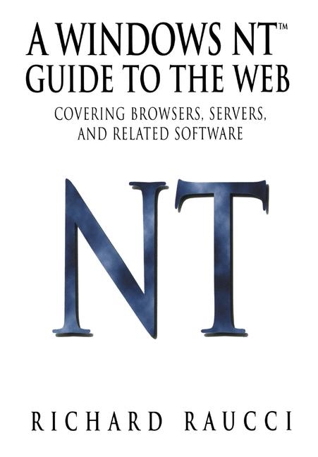 Windows NT(TM) Guide to the Web -  Richard Raucci