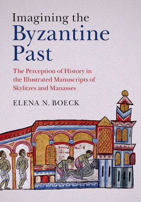 Imagining the Byzantine Past -  Elena N. Boeck