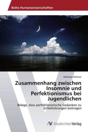 Zusammenhang zwischen Insomnie und Perfektionismus bei Jugendlichen - Matthias Hüttner