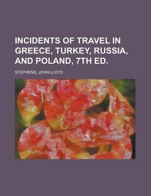 Incidents of Travel in Greece, Turkey, Russia, and Poland, 7th Ed Volume 2 - John Lloyd Stephens