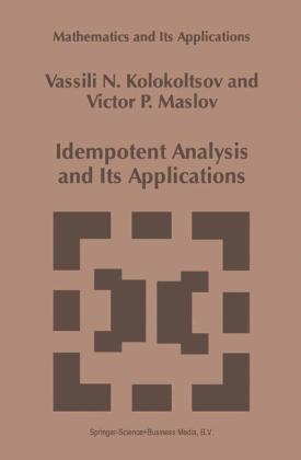 Idempotent Analysis and Its Applications -  Vassili N. Kolokoltsov,  Victor P. Maslov