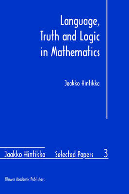 Language, Truth and Logic in Mathematics -  Jaakko Hintikka