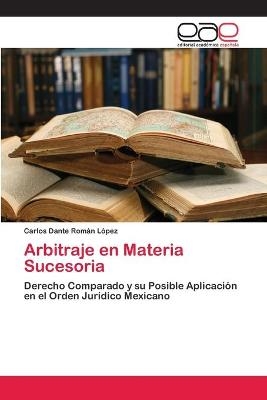 Arbitraje en Materia Sucesoria - Carlos Dante RomÃ¡n LÃ³pez