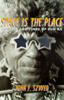 Space is the Place - John F. Szwed