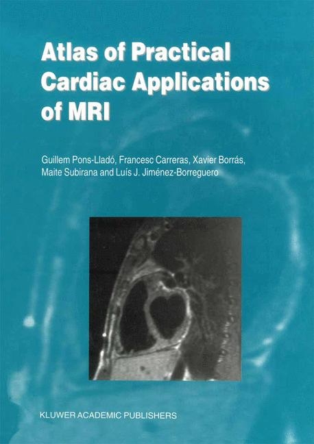 Atlas of Practical Cardiac Applications of MRI -  Xavier Borras,  Francesco Carreras,  Luis J. Jimenez-Borreguero,  Guillem Pons-Llado,  Maite Subirana