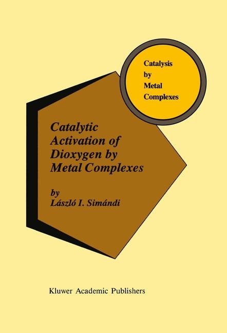 Catalytic Activation of Dioxygen by Metal Complexes -  Laszlo I. Simandi