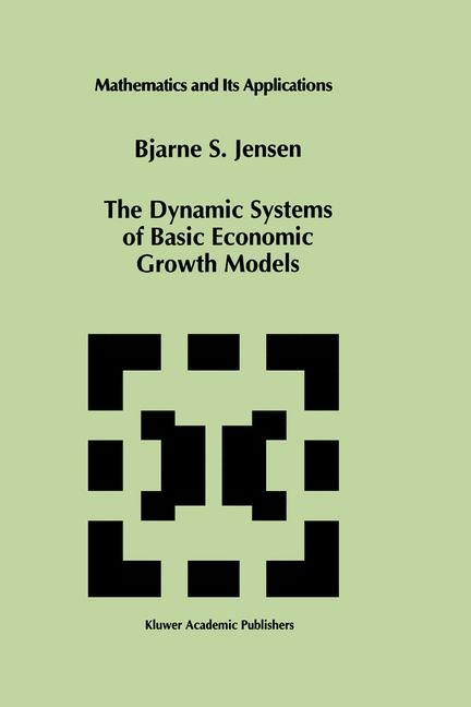 Dynamic Systems of Basic Economic Growth Models -  Bjarne S. Jensen