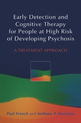 Early Detection and Cognitive Therapy for People at High Risk of Developing Psychosis - Paul French, Anthony P. Morrison