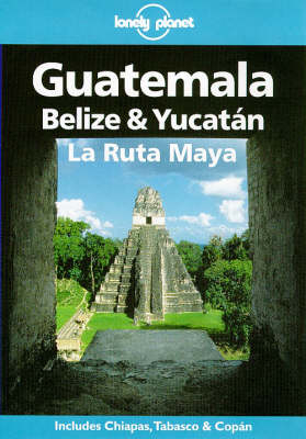 Guatemala, Belize and Yucatan - Tom Brosnahan, Nancy Keller