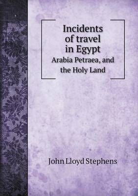 Incidents of travel in Egypt Arabia Petraea, and the Holy Land - John Lloyd Stephens