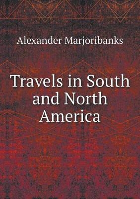 Travels in South and North America - Alexander Marjoribanks