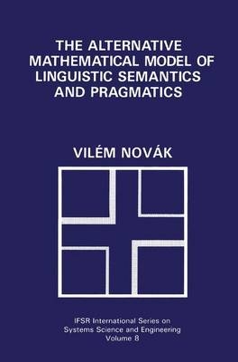 Alternative Mathematical Model of Linguistic Semantics and Pragmatics -  Vilem Novak