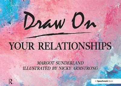 Draw on Your Relationships - Margot Sunderland, Nicky Armstrong