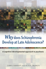 Why Does Schizophrenia Develop at Late Adolescence? - Chris Harrop, Peter Trower