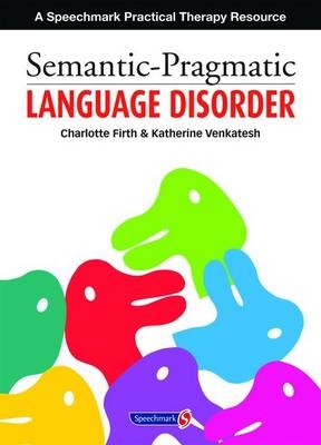 Semantic Pragmatic Language Disorder - Charlotte Firth, Katherine Venkatesh