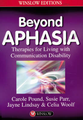 Beyond Aphasia - Carole Pound, Susie Parr, Jayne Lindsay, Celia Woolf