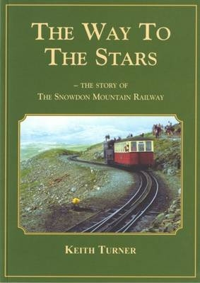 Way to the Stars, The - Story of the Snowdon Mountain Railway, The - Keith Turner