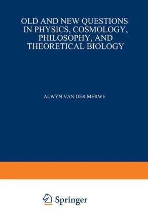 Old and New Questions in Physics, Cosmology, Philosophy, and Theoretical Biology -  Alwyn van der Merwe