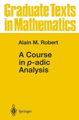 Course in p-adic Analysis -  Alain M. Robert