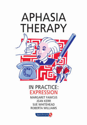 Aphasia Therapy in Practice: Expression - Margaret Fawcus, Roberta Williams, Jean Kerr, Sue Whitehead