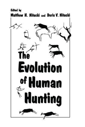 Evolution of Human Hunting -  Doris V. Nitecki,  Matthew H. Nitecki