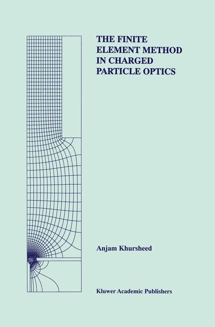 Finite Element Method in Charged Particle Optics -  Anjam Khursheed