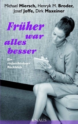 Früher war alles besser - Michael Miersch, Henryk M. Broder, Josef Joffe, Dirk Maxeiner