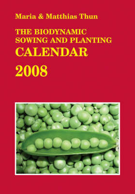 The Biodynamic Sowing and Planting Calendar - Maria Thun, Matthias Thun