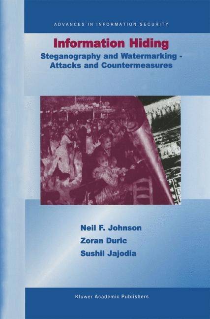 Information Hiding: Steganography and Watermarking-Attacks and Countermeasures -  Zoran Duric,  Sushil Jajodia,  Neil F. Johnson