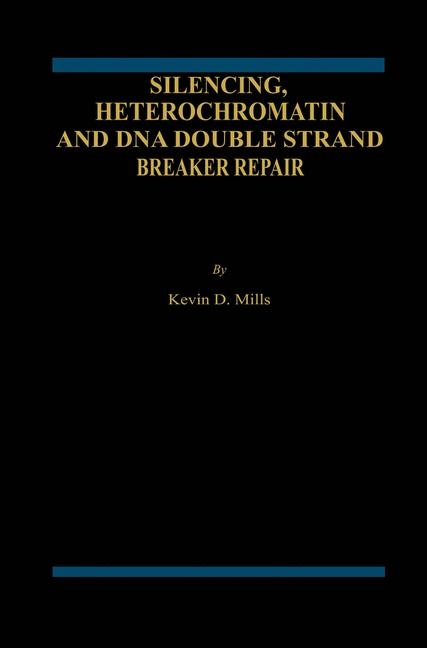 Silencing, Heterochromatin and DNA Double Strand Break Repair -  Kevin D. Mills