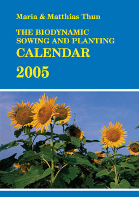 The Biodynamic Sowing and Planting Calendar - Maria Thun, Matthias Thun