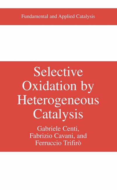 Selective Oxidation by Heterogeneous Catalysis -  Fabrizio Cavani,  Gabriele Centi,  Ferrucio Trifiro