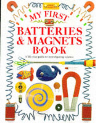 My First Batteries And Magnets - Jack Challoner