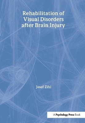 Rehabilitation of Visual Disorders After Brain Injury - Josef Zihl