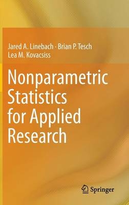 Nonparametric Statistics for Applied Research -  Lea M. Kovacsiss,  Jared A. Linebach,  Brian P. Tesch