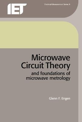 Microwave Circuit Theory and Foundations of Microwave Metrology - Glenn F. Engen