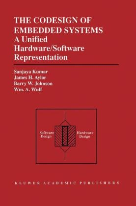 Codesign of Embedded Systems: A Unified Hardware/Software Representation -  James H. Aylor,  Barry W. Johnson,  Sanjaya Kumar,  Wm.A. Wulf