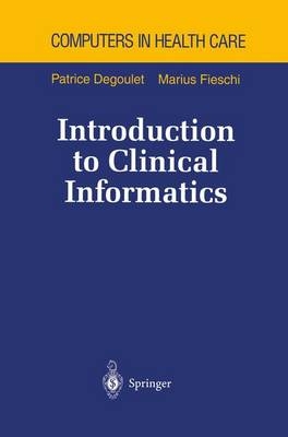 Introduction to Clinical Informatics -  Patrice Degoulet,  Marius Fieschi