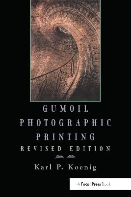 Gumoil Photographic Printing, Revised Edition - Karl Koenig