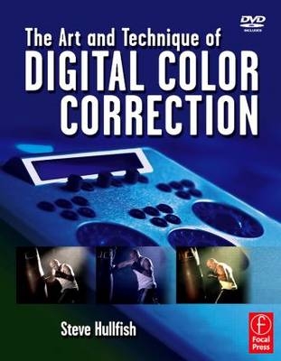 The Art and Technique of Digital Color Correction - Steve Hullfish